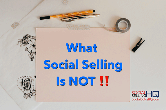 What Social Selling Is Not By Rick Rea from Social Selling HQ